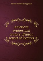 American orators and oratory: Being a report of lectures