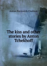 The kiss and other stories by Anton Tchekhoff