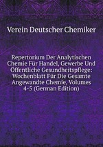 Repertorium Der Analytischen Chemie Fr Handel, Gewerbe Und ffentliche Gesundheitspflege: Wochenblatt Fr Die Gesamte Angewandte Chemie, Volumes 4-5 (German Edition)