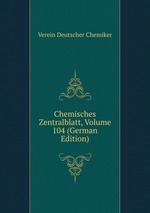 Chemisches Zentralblatt, Volume 104 (German Edition)
