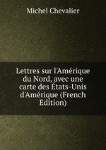 Lettres sur l`Amrique du Nord, avec une carte des tats-Unis d`Amrique (French Edition)