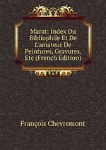 Marat: Index Du Bibliophile Et De L`amateur De Peintures, Gravures, Etc (French Edition)