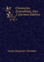 Chemisches Zentralblatt, Part 2 (German Edition)