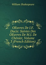 OEuvres De J.F. Ducis: Suivies Des OEuvres De M.J. De Chnier, Volume 3 (French Edition)