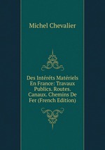 Des Intrts Matriels En France: Travaux Publics. Routes. Canaux. Chemins De Fer (French Edition)