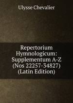 Repertorium Hymnologicum: Supplementum A-Z (Nos 22257-34827) (Latin Edition)