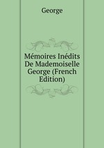 Mmoires Indits De Mademoiselle George (French Edition)