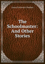 The Schoolmaster: And Other Stories