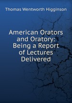 American Orators and Oratory: Being a Report of Lectures Delivered