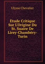 tude Critique Sur L`Origine Du St. Suaire De Lirey-Chambry-Turin
