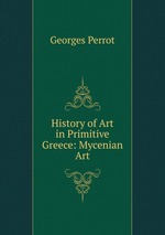 History of Art in Primitive Greece: Mycenian Art