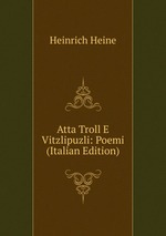 Atta Troll E Vitzlipuzli: Poemi (Italian Edition)