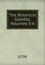 The Botanical Gazette, Volumes 3-6