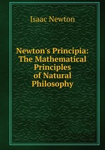 Newton`s Principia: The Mathematical Principles of Natural Philosophy