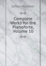 Complete Works for the Pianoforte, Volume 10