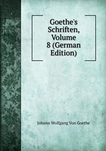 Goethe`s Schriften, Volume 8 (German Edition)