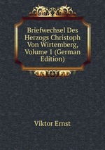 Briefwechsel Des Herzogs Christoph Von Wirtemberg, Volume 1 (German Edition)