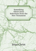 Something About Jesus Selections from the New Testament