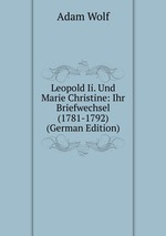 Leopold Ii. Und Marie Christine: Ihr Briefwechsel (1781-1792) (German Edition)