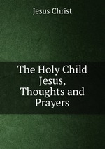 The Holy Child Jesus, Thoughts and Prayers