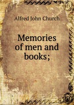 Memories of men and books;