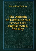 The Agricola of Tacitus; with a revised text, English notes, and map
