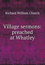 Village sermons: preached at Whatley