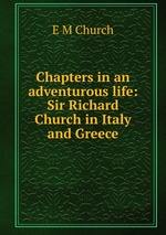 Chapters in an adventurous life: Sir Richard Church in Italy and Greece