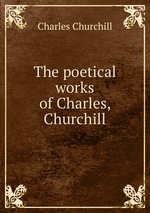 The poetical works of Charles, Churchill