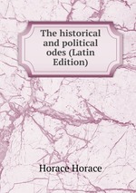 The historical and political odes (Latin Edition)