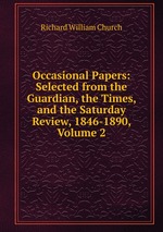 Occasional Papers: Selected from the Guardian, the Times, and the Saturday Review, 1846-1890, Volume 2