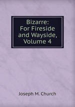 Bizarre: For Fireside and Wayside, Volume 4