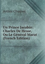 Un Prince Jacobin: Charles De Hesse, Ou Le Gnral Marat (French Edition)