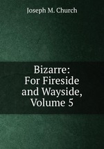 Bizarre: For Fireside and Wayside, Volume 5