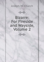 Bizarre: For Fireside and Wayside, Volume 2
