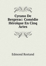 Cyrano De Bergerac: Comdie Hroque En Cinq Actes