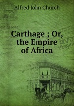Carthage ; Or, the Empire of Africa