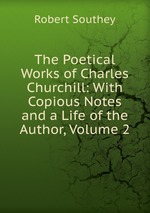 The Poetical Works of Charles Churchill: With Copious Notes and a Life of the Author, Volume 2