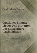 Cantiones Et Muteti: Lieder Und Motetten Des Mittelalters (Latin Edition)