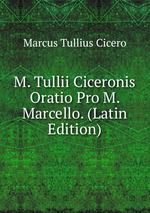 M. Tullii Ciceronis Oratio Pro M. Marcello. (Latin Edition)