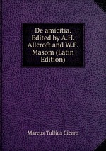 De amicitia. Edited by A.H. Allcroft and W.F. Masom (Latin Edition)