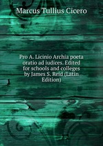 Pro A. Licinio Archia poeta oratio ad iudices. Edited for schools and colleges by James S. Reid (Latin Edition)