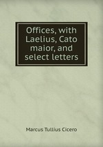 Offices, with Laelius, Cato maior, and select letters