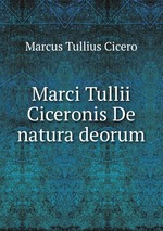 Marci Tullii Ciceronis De natura deorum