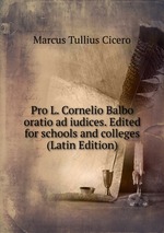 Pro L. Cornelio Balbo oratio ad iudices. Edited for schools and colleges (Latin Edition)