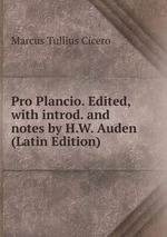 Pro Plancio. Edited, with introd. and notes by H.W. Auden (Latin Edition)