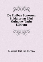 De Finibus Bonorum Et Malorum Libri Quinque (Latin Edition)