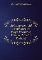Epistolarvm.: Ad Familiares Ut Vulgo Vocantur, Volume 2 (Latin Edition)