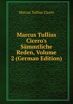 Marcus Tullius Cicero`s Smmtliche Reden, Volume 2 (German Edition)