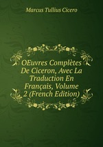 OEuvres Compltes De Ciceron, Avec La Traduction En Franais, Volume 2 (French Edition)